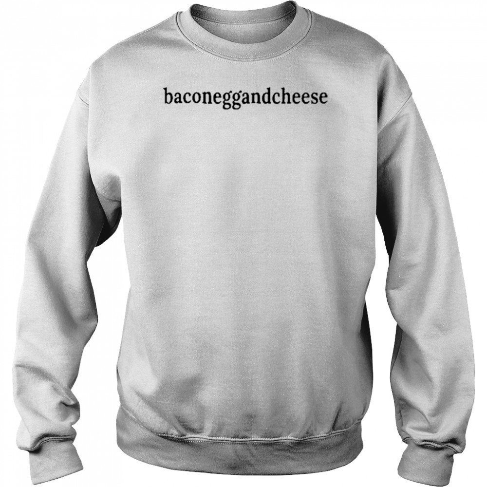 Baconeggandcheese T-Shirt Sweatshirt