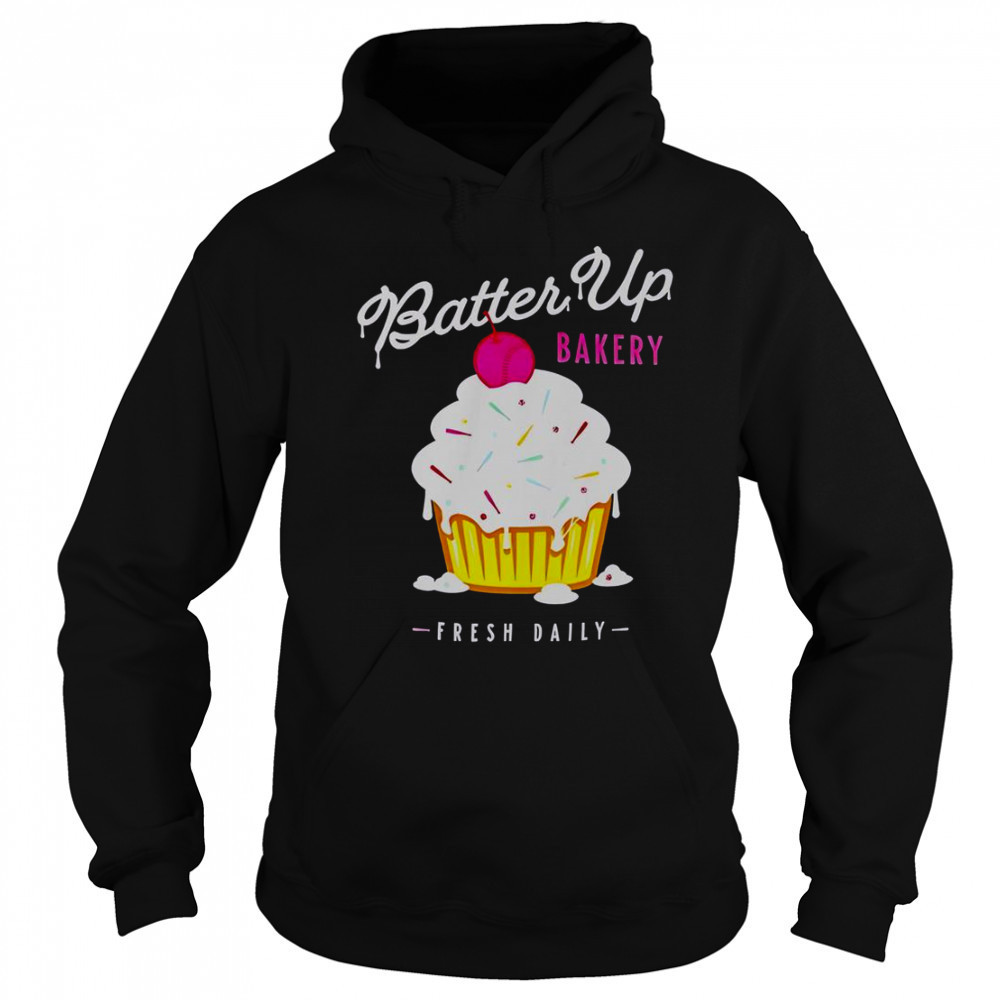 Batter Up Bakery Cupcake Fresh Daily T-Shirt Hoodie