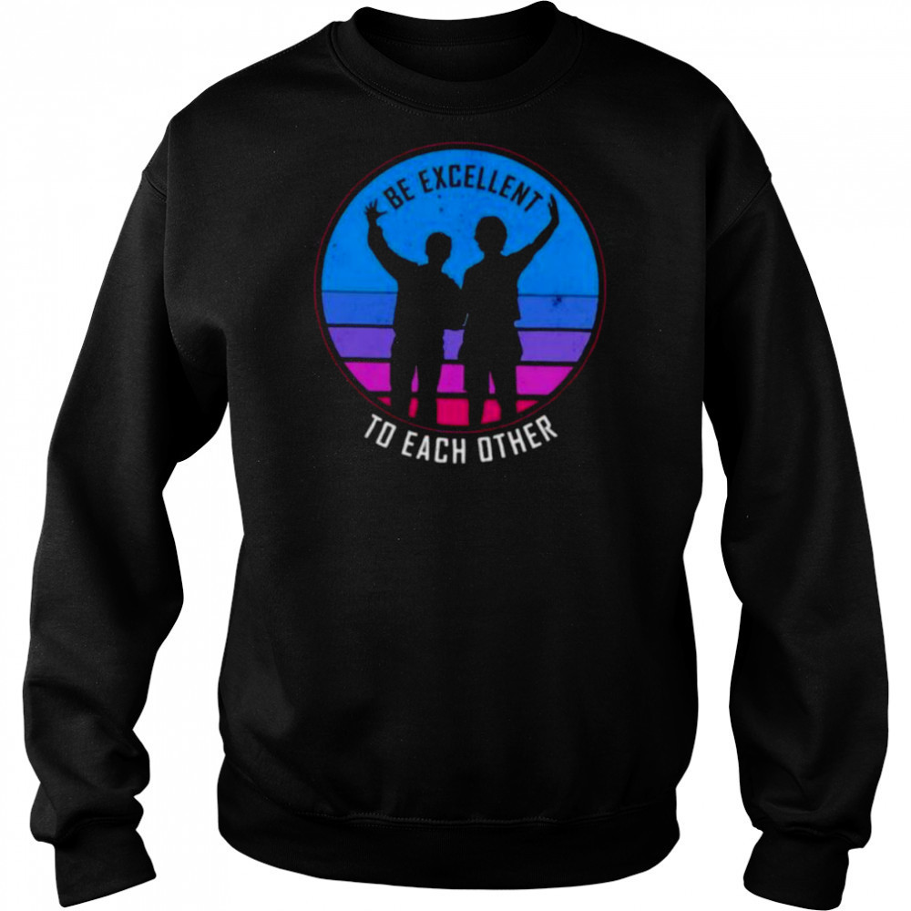 Be excellent to each other shirt Sweatshirt
