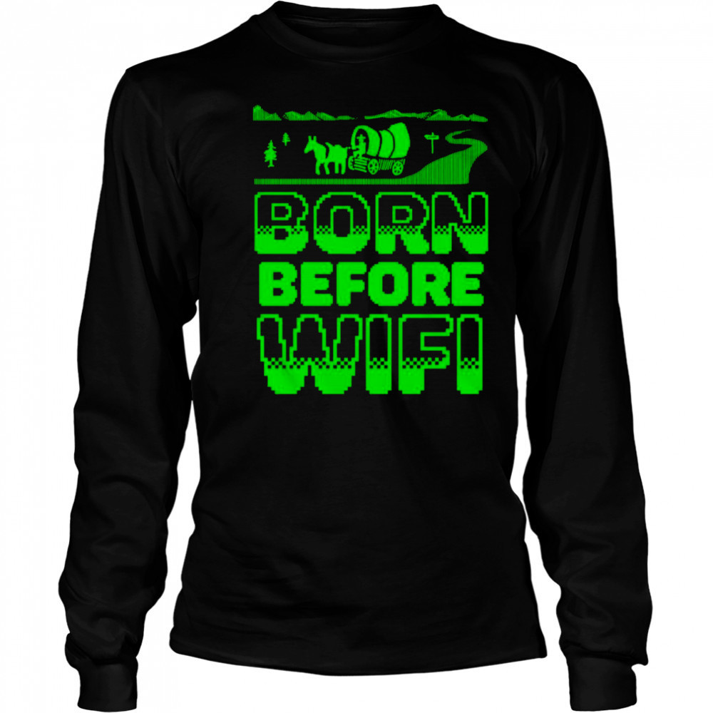 Born before wifi shirt Long Sleeved