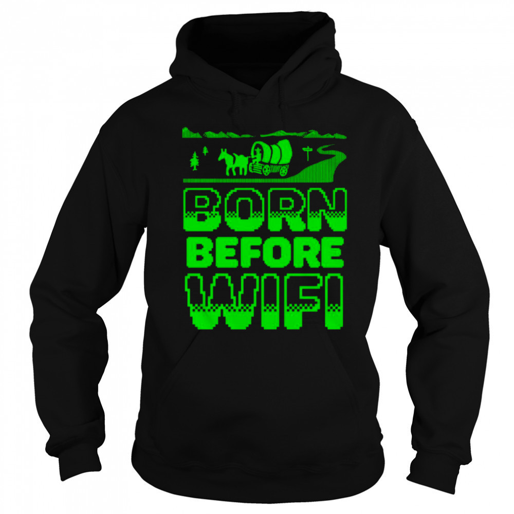 Born before wifi shirt Hoodie