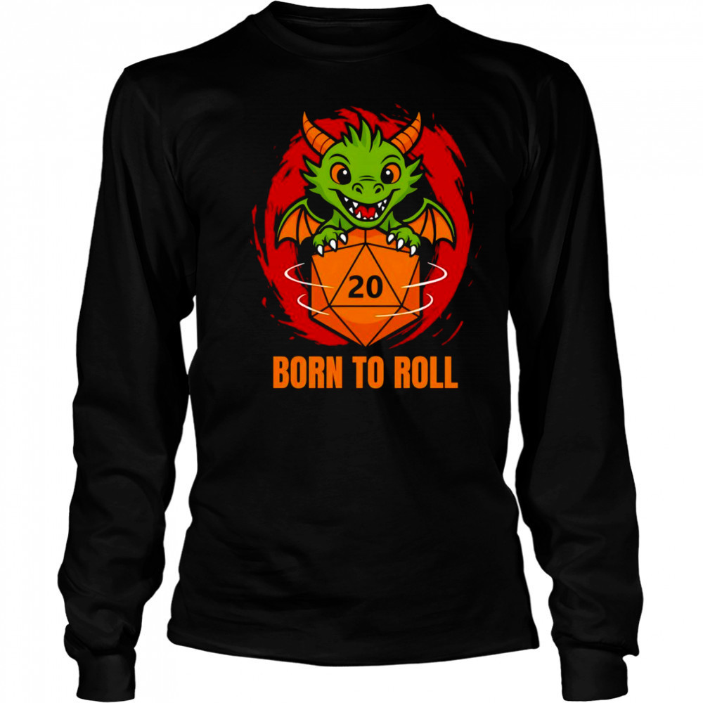 Born to roll dragon shirt Long Sleeved