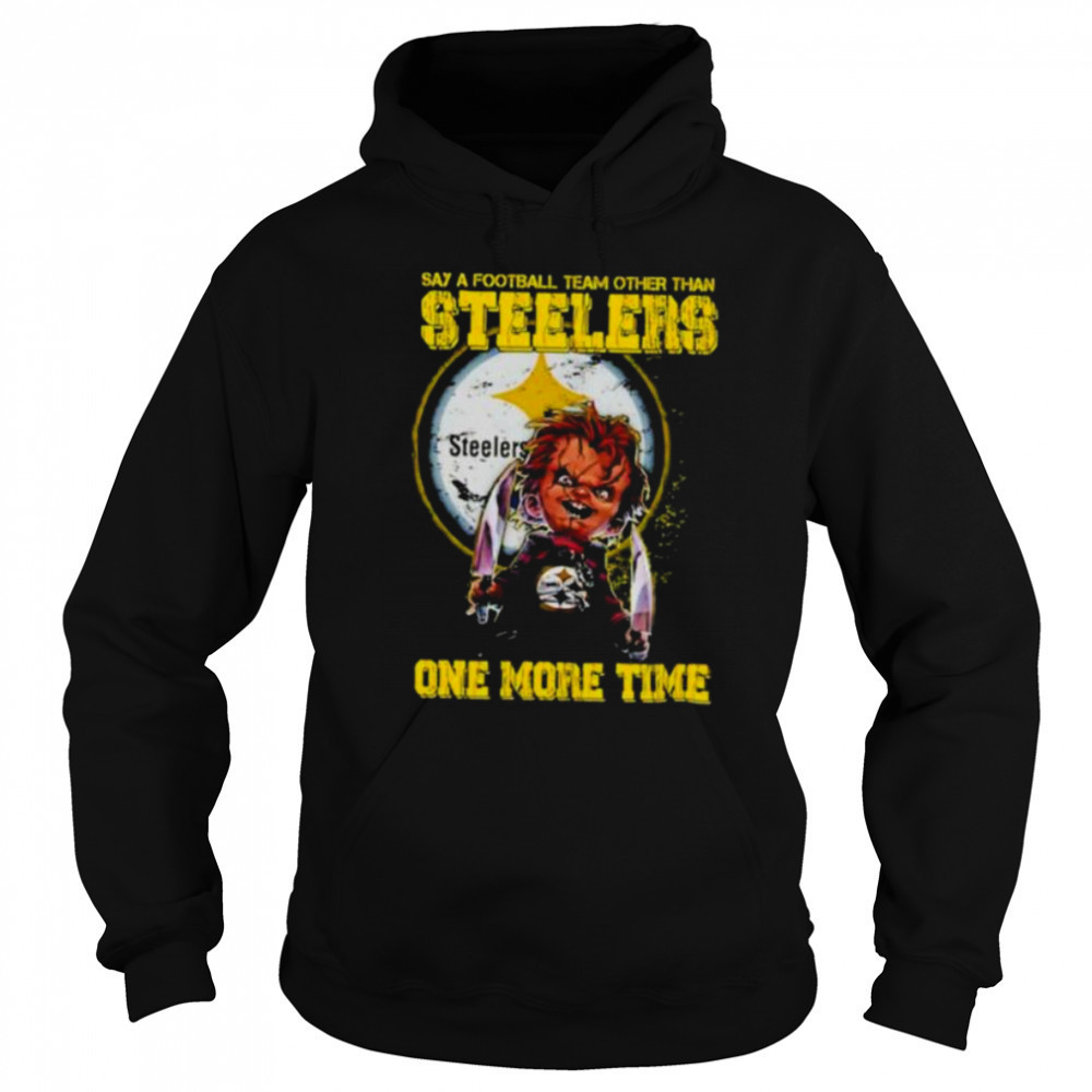 Chucky say a football team other than Pittsburgh Steelers one more time shirt Hoodie