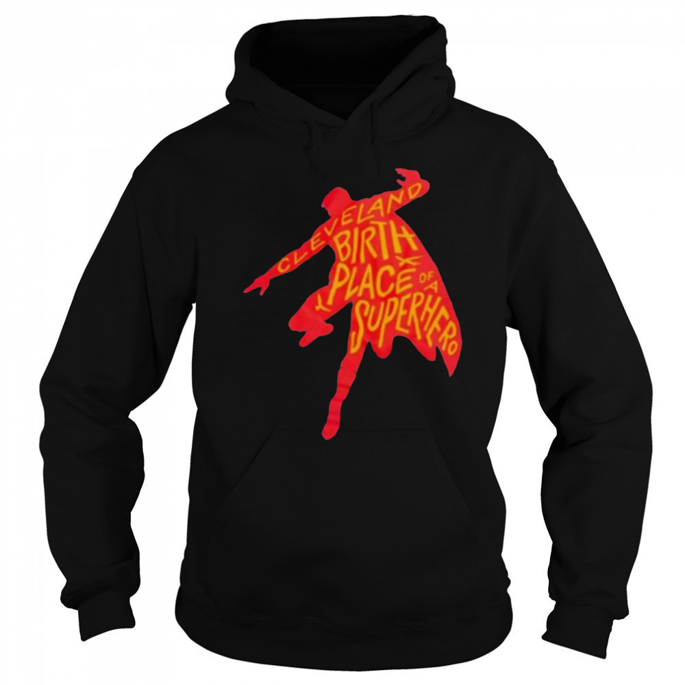 Cleveland birthplace of a Superhero t shirt Hoodie