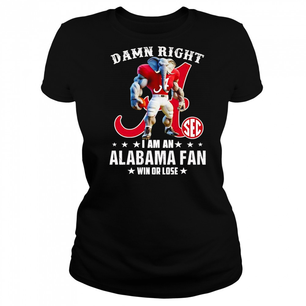 Damn right I am a SEC Alabama fan win or lose mascot shirt Women's T-shirt