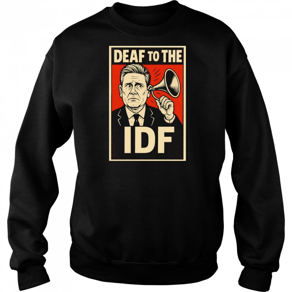 Deaf to the Idf shirt Sweatshirt