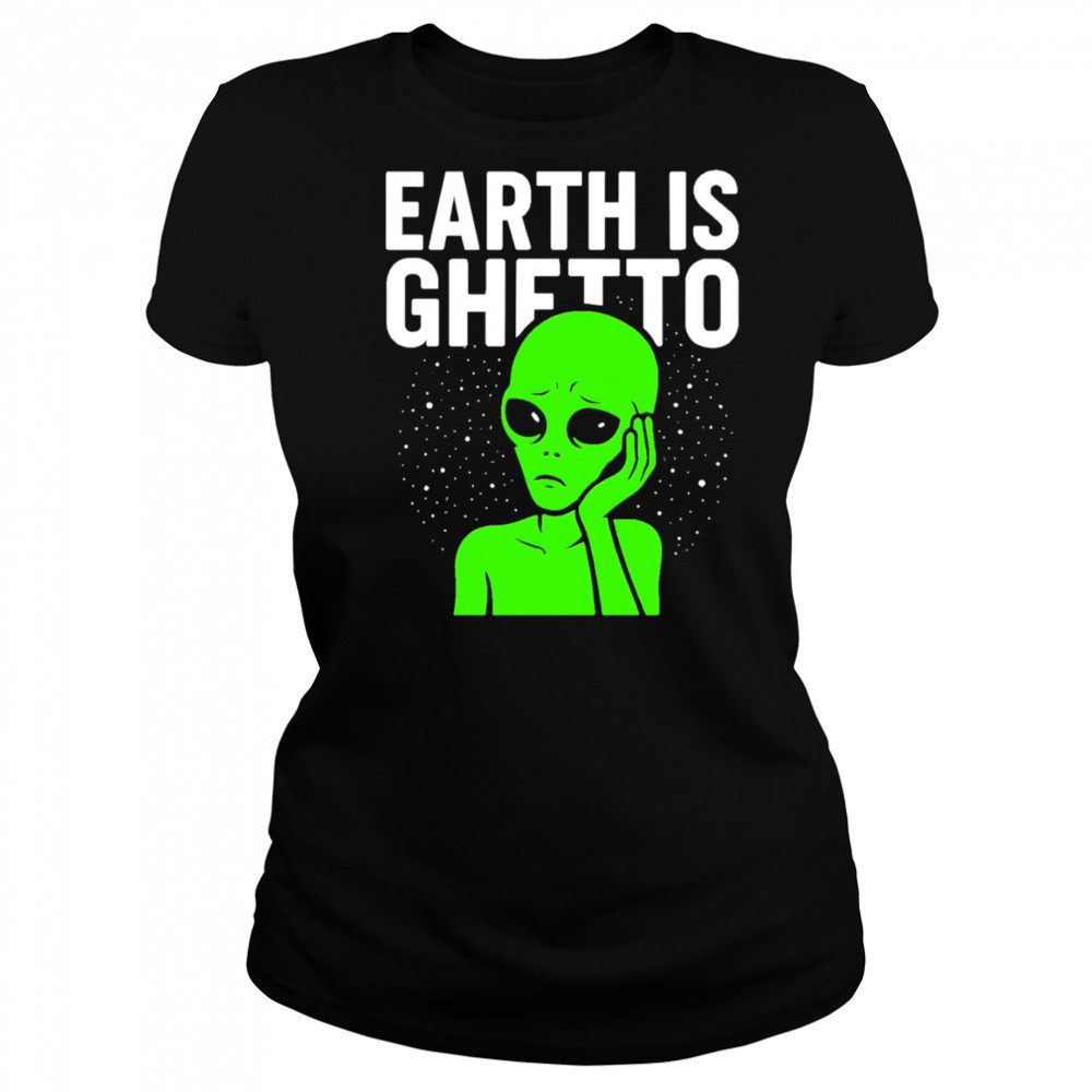 Earth is Ghetto alien shirt Women's T-shirt