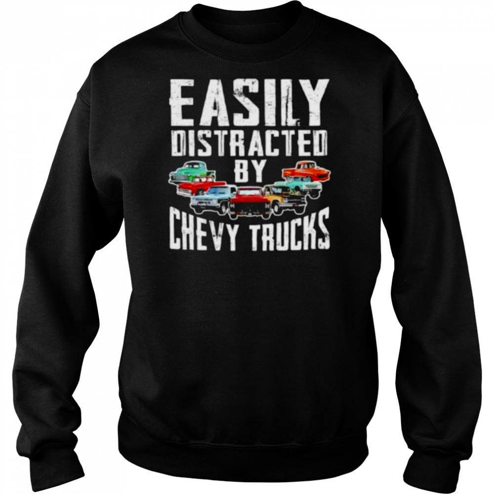 Easily distracted by chevy trucks shirt Sweatshirt
