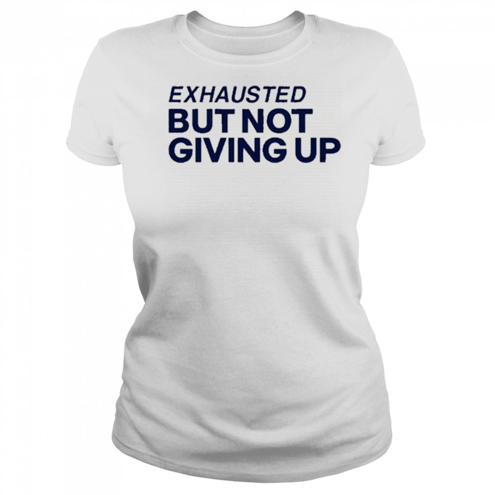 Exhausted But Not Giving Up T-shirt Women's T-shirt
