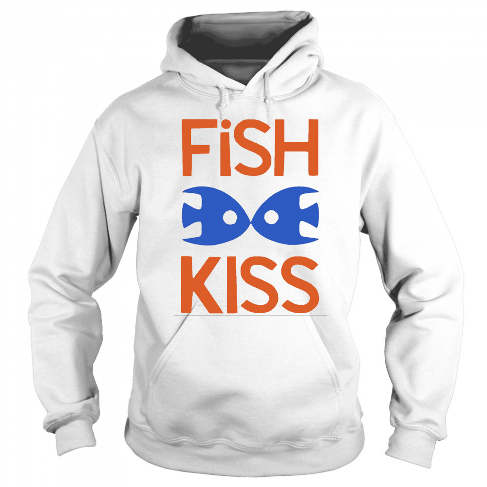 Fish Kiss shirt Hoodie