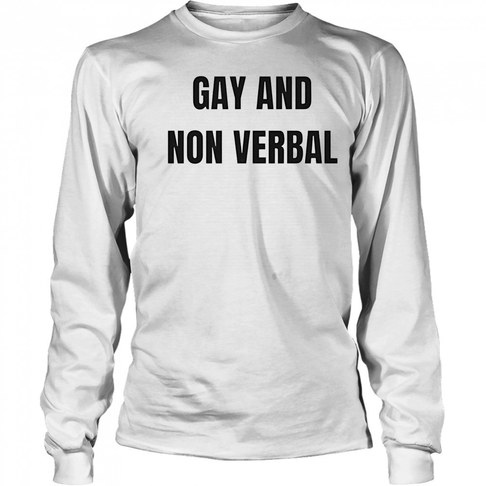 Gay and non verbal shirt Long Sleeved