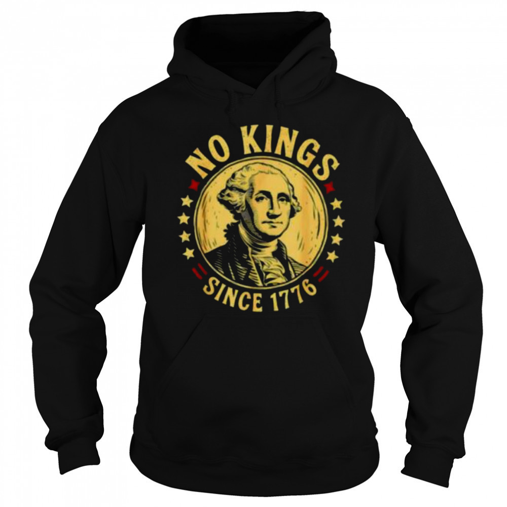 George Washington no Kings since 1776 shirt Hoodie