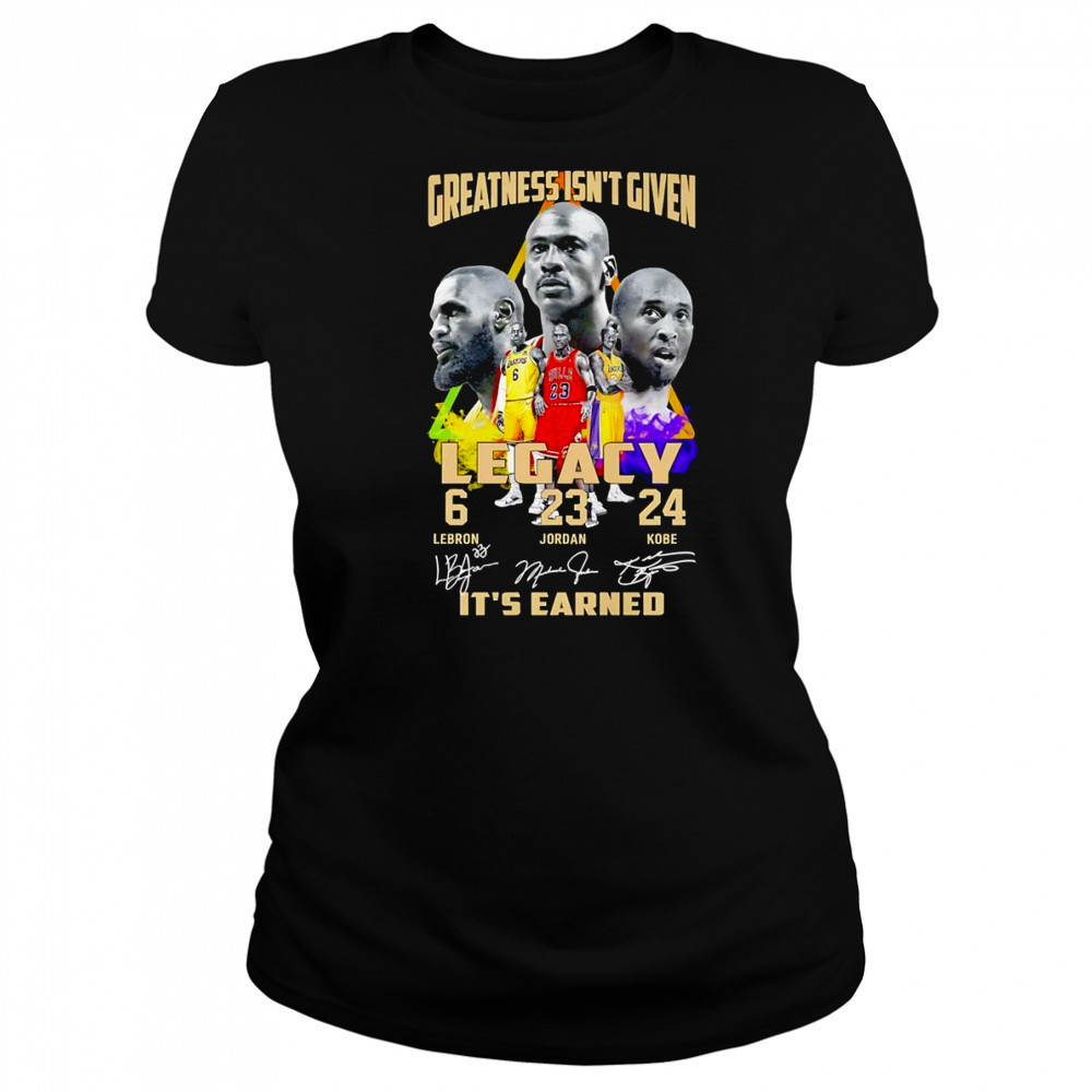 Greatness isn’t given Legacy it’s earned shirt Women's T-shirt