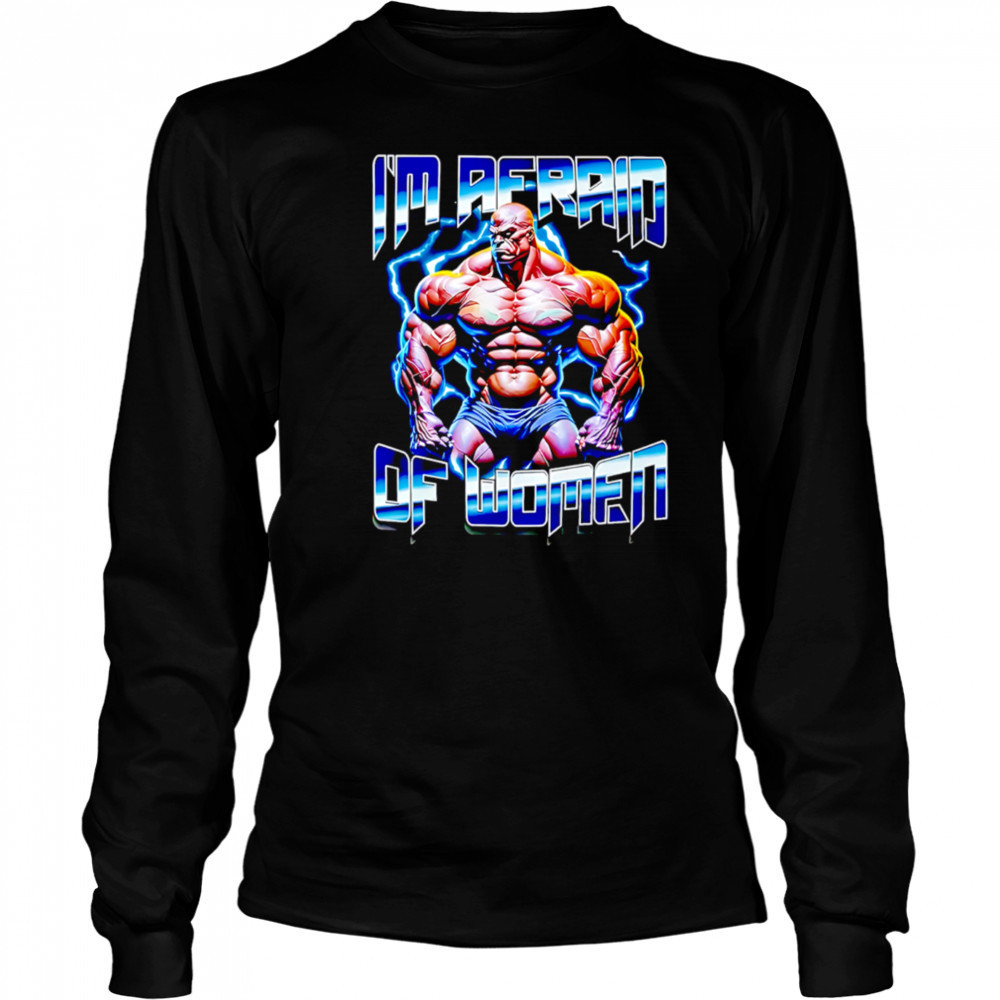 I Am Redaid Of Women graphic shirt Long Sleeved
