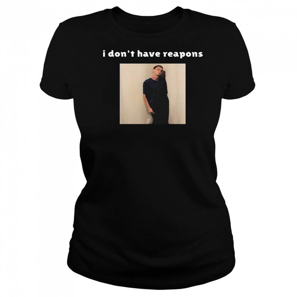 I Don’t Have Reapons Meme Shirt Women's T-shirt