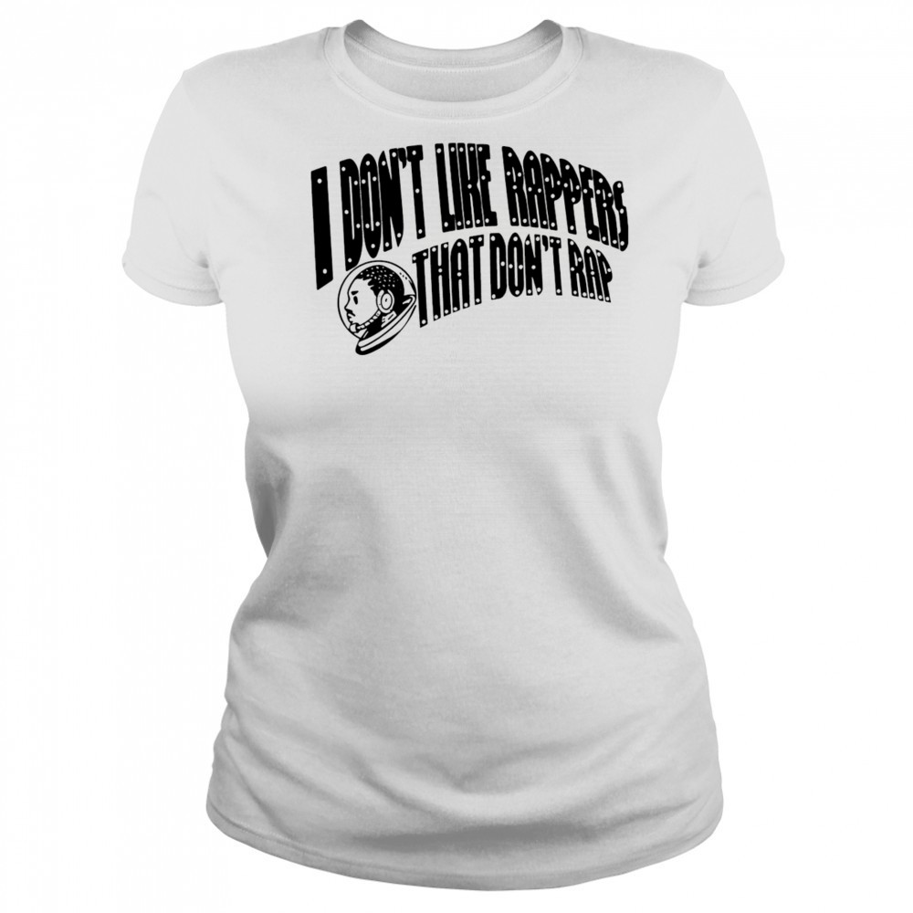 I don’t like rappers that don’t rap shirt Women's T-shirt