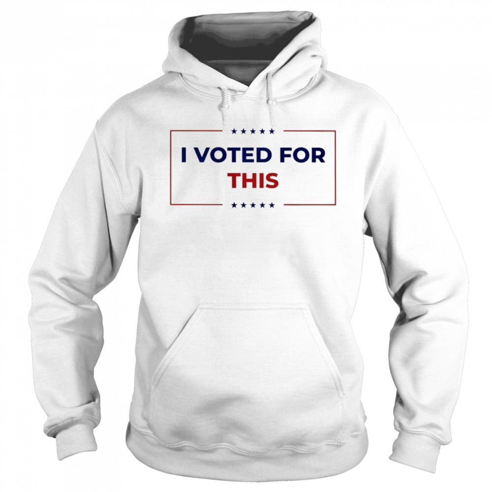 I Voted For This T-shirt Hoodie