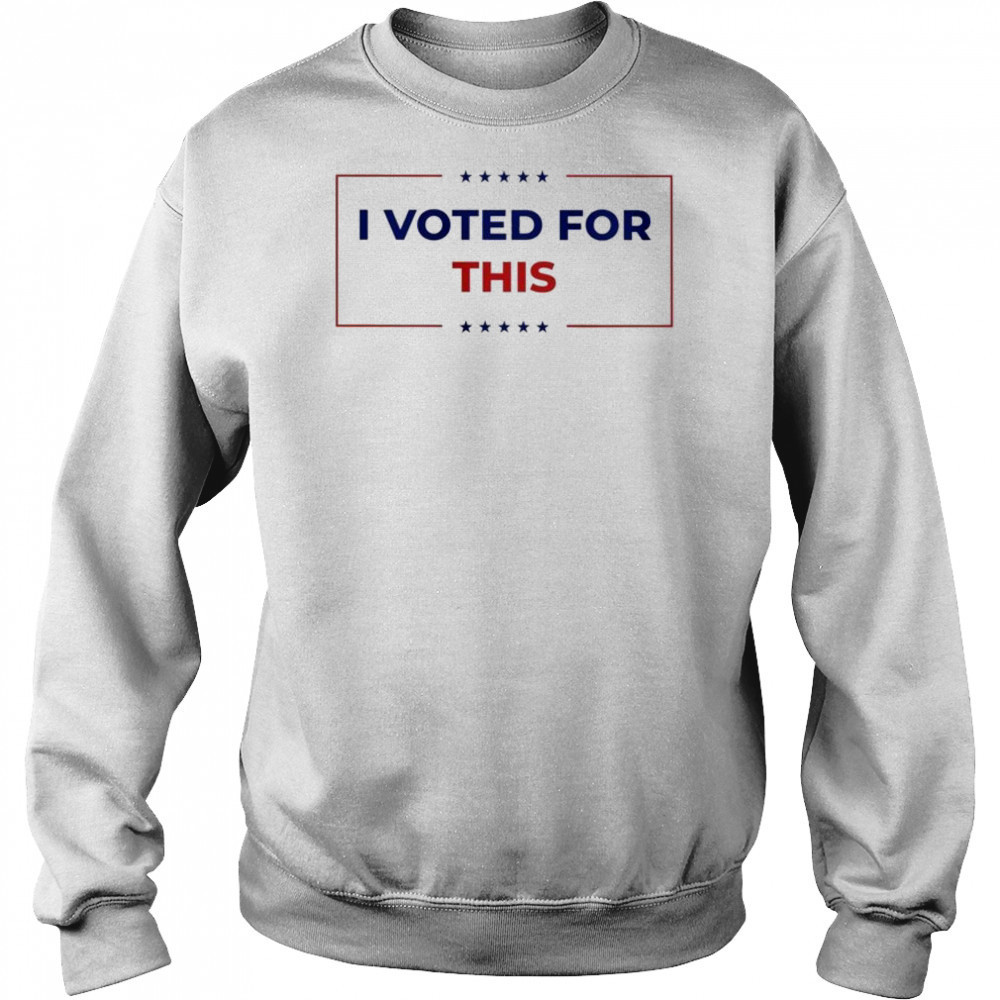 I Voted For This T-shirt Sweatshirt