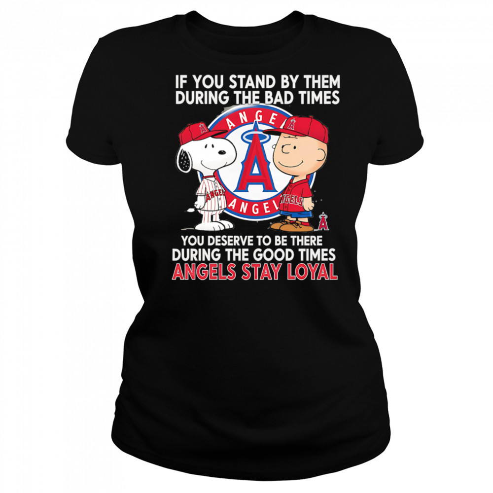 If You Stand By Them During The Bad Times You Deserve To Be There During The Good Times Angels Stay Loyal shirt Women's T-shirt