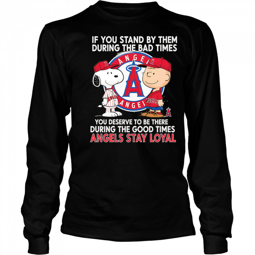 If You Stand By Them During The Bad Times You Deserve To Be There During The Good Times Angels Stay Loyal shirt Long Sleeved