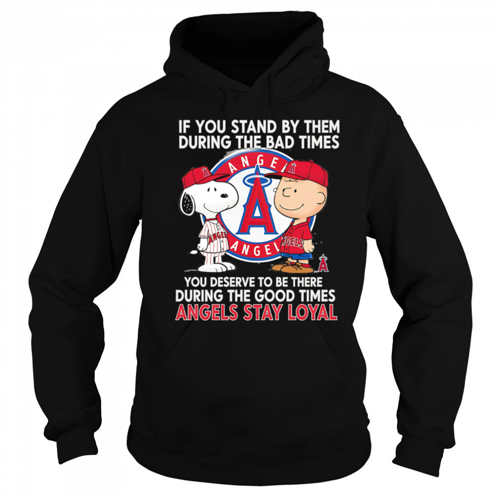 If You Stand By Them During The Bad Times You Deserve To Be There During The Good Times Angels Stay Loyal shirt Hoodie