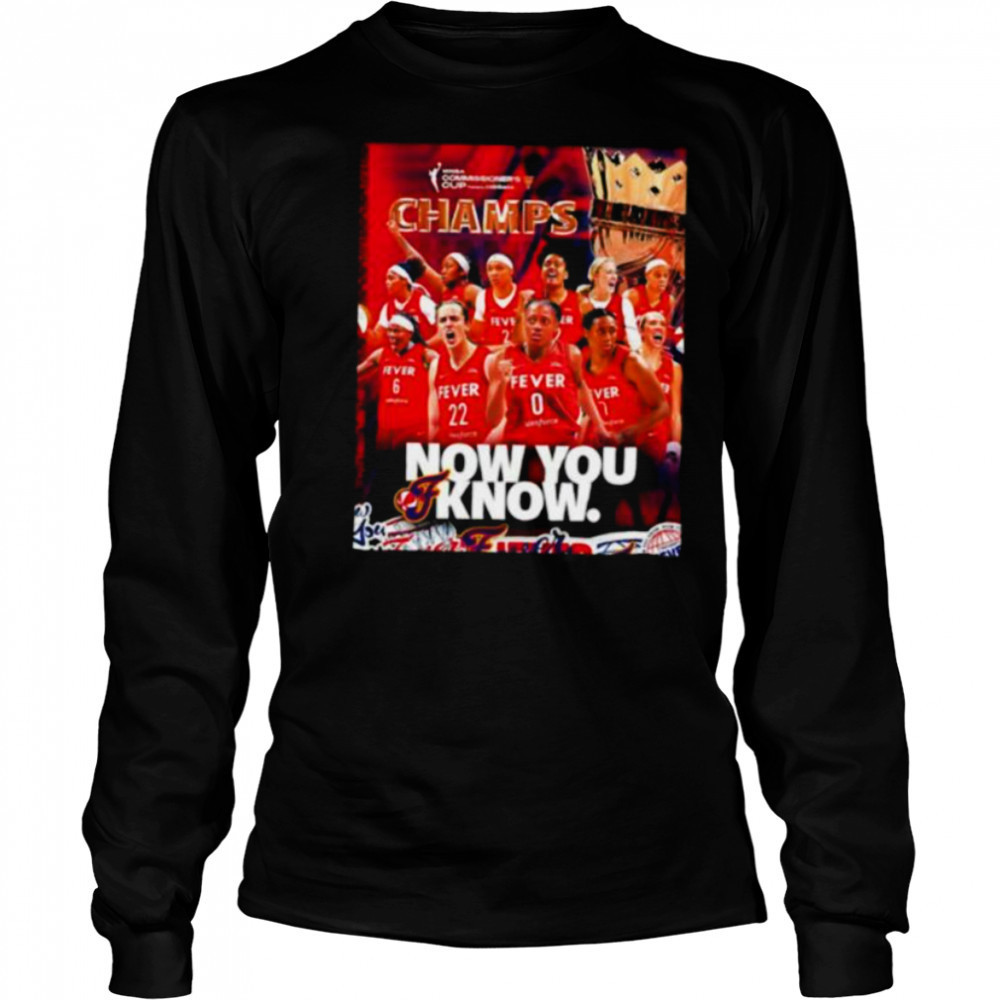 Indiana Fever 2025 WNBA Commissioner’s Cup Champs now you know shirt Long Sleeved