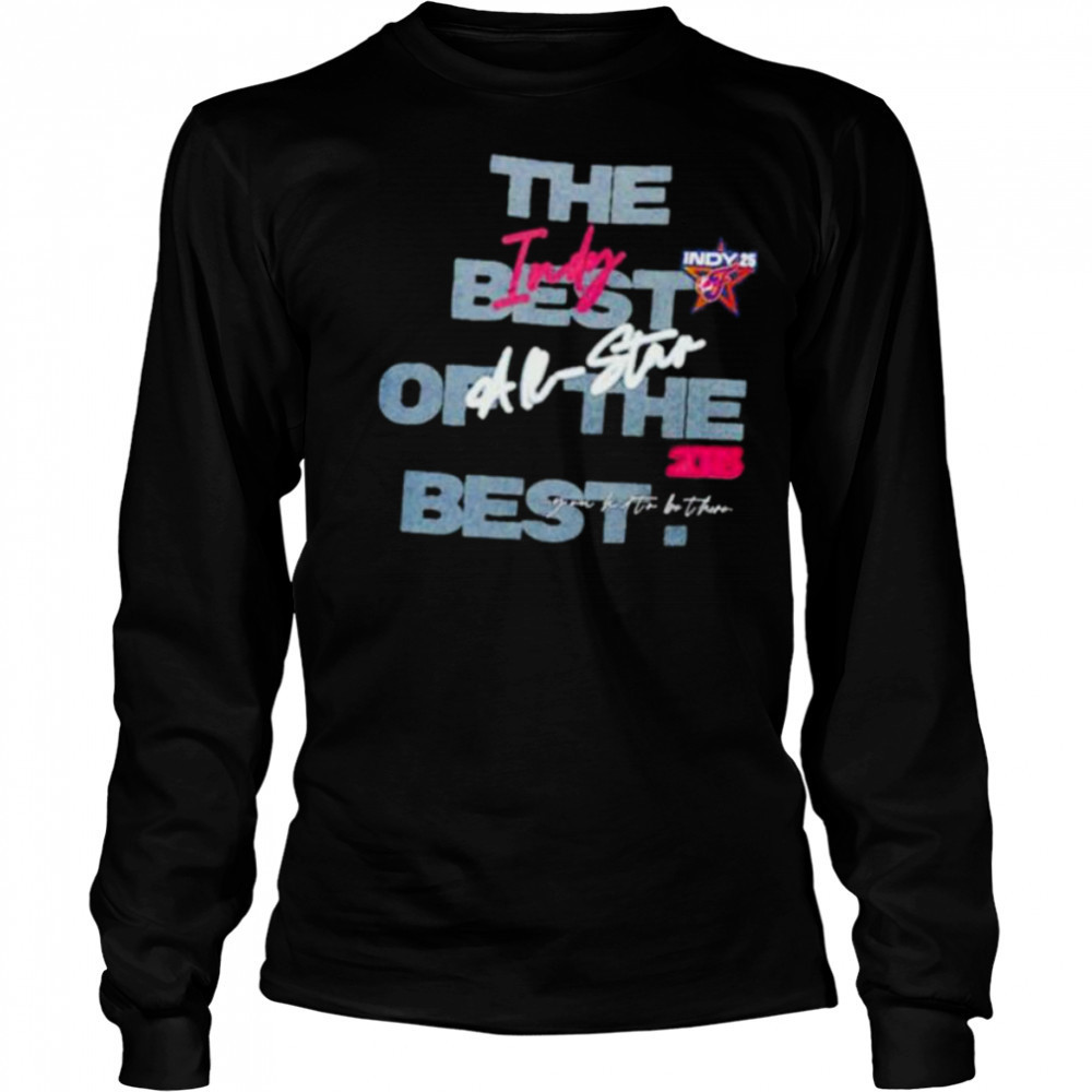 Indiana Fever All Star 2025 INDY Best in Indy the best of the best shirt Long Sleeved