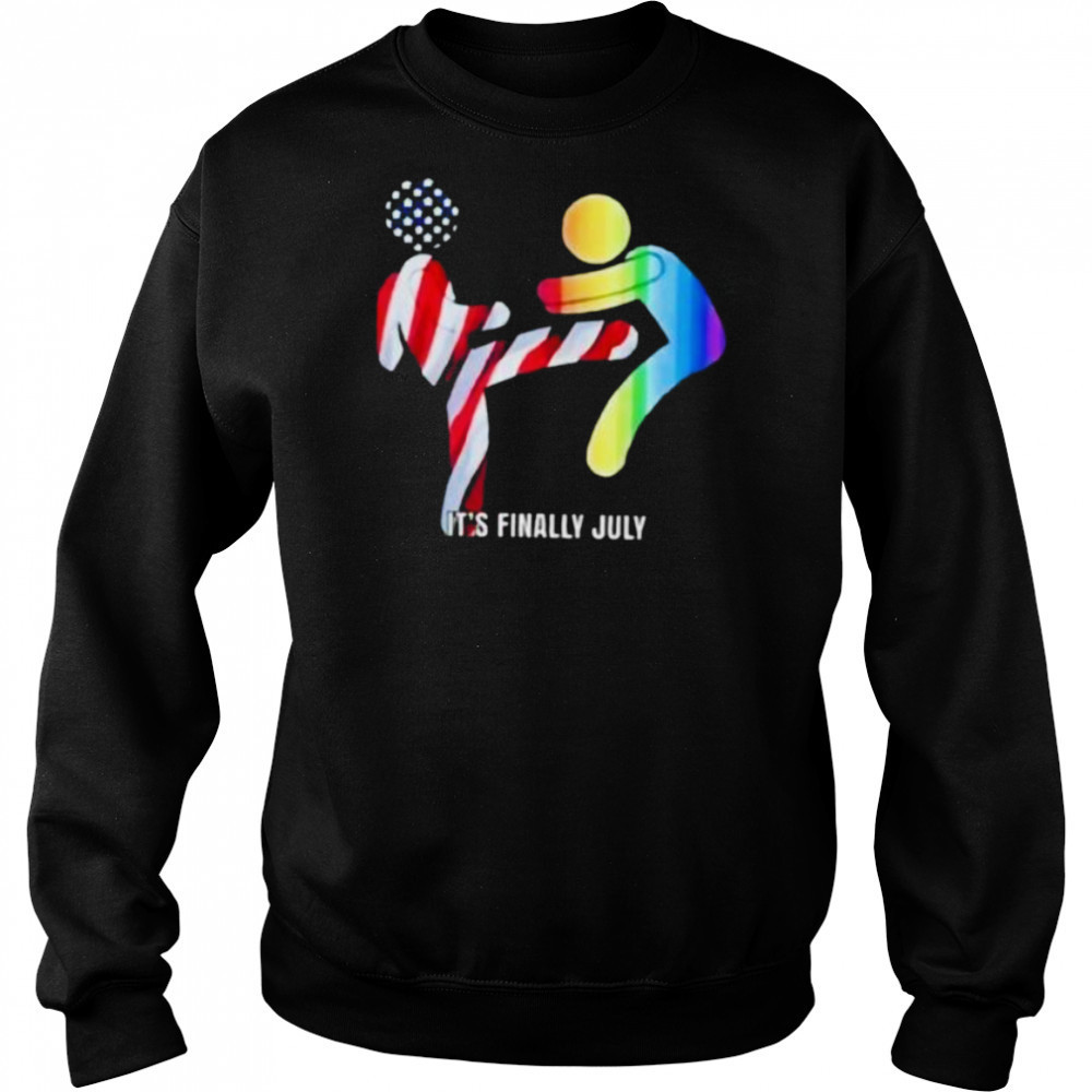 It’s finally July shirt Sweatshirt
