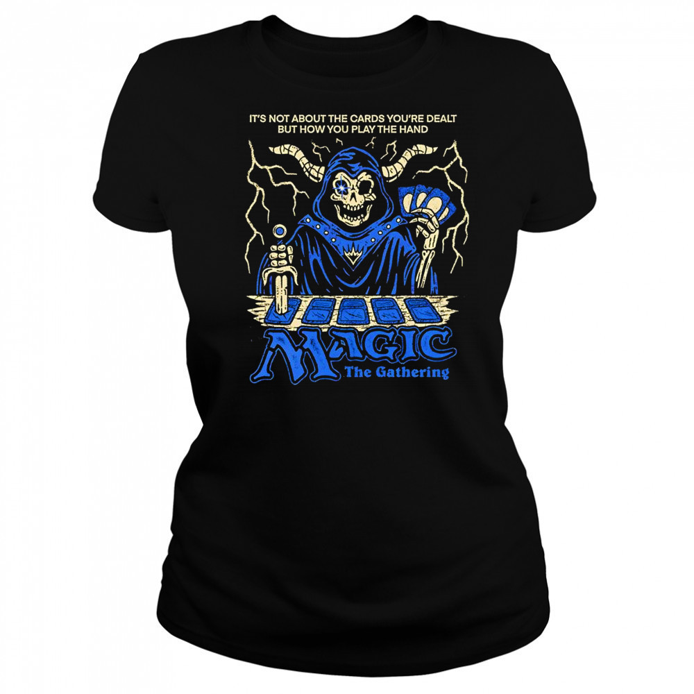 It’s not about the cards you’re dealt but how you play the hand Magic the Gathering shirt Women's T-shirt