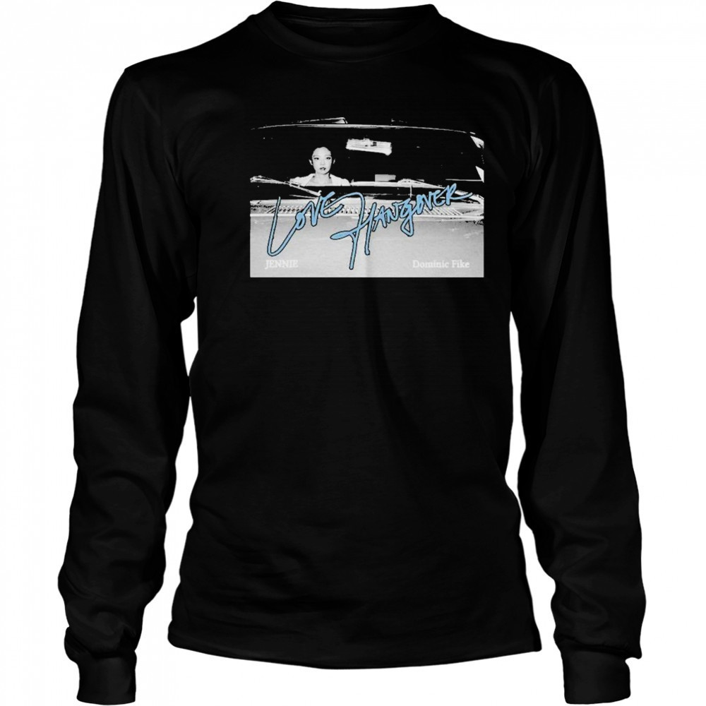 Jennie And Dominic Fike Love Hangover T-shirt Long Sleeved