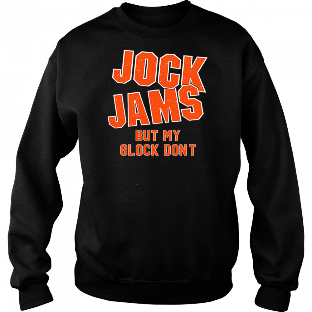 Jock Jams But My Glock Don’t shirt Sweatshirt