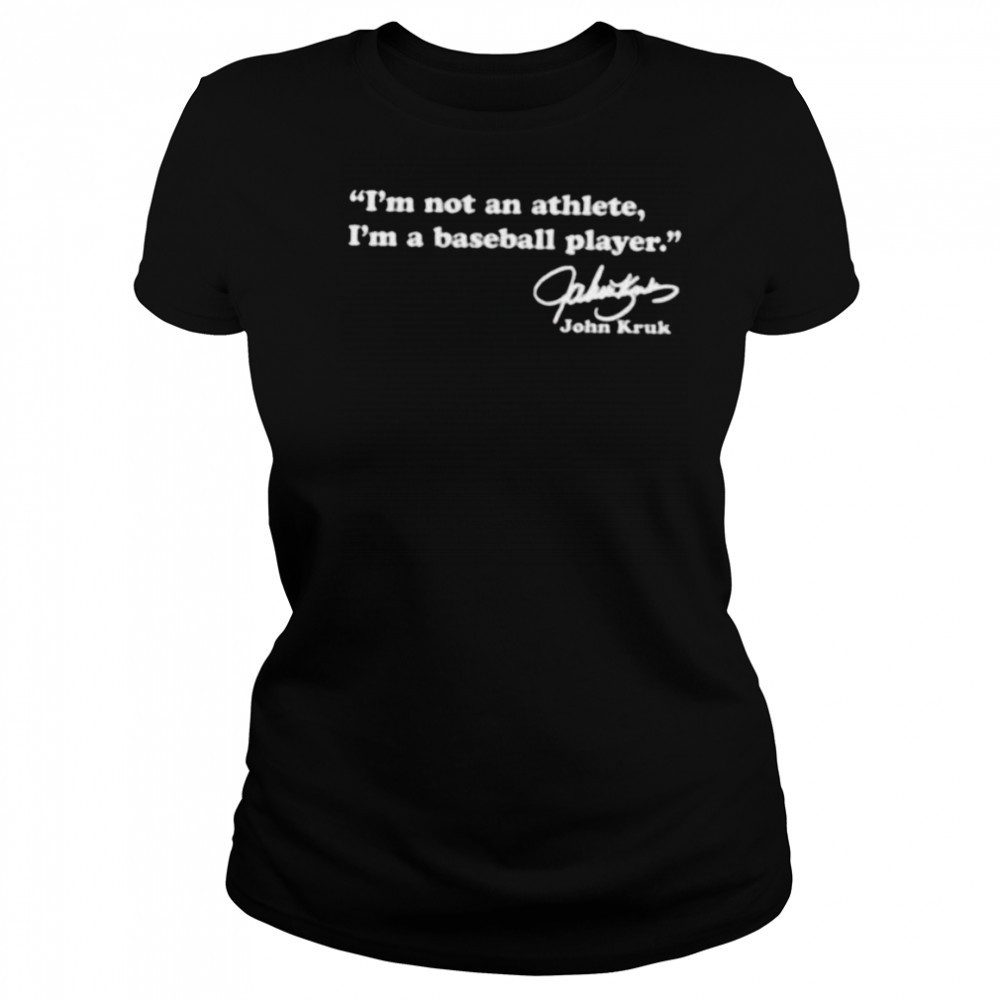 John Kruk Philadelphia Phillies I’m not an athlete I’m a baseball player signature shirt Women's T-shirt