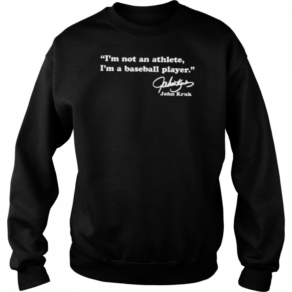 John Kruk Philadelphia Phillies I’m not an athlete I’m a baseball player signature shirt Sweatshirt
