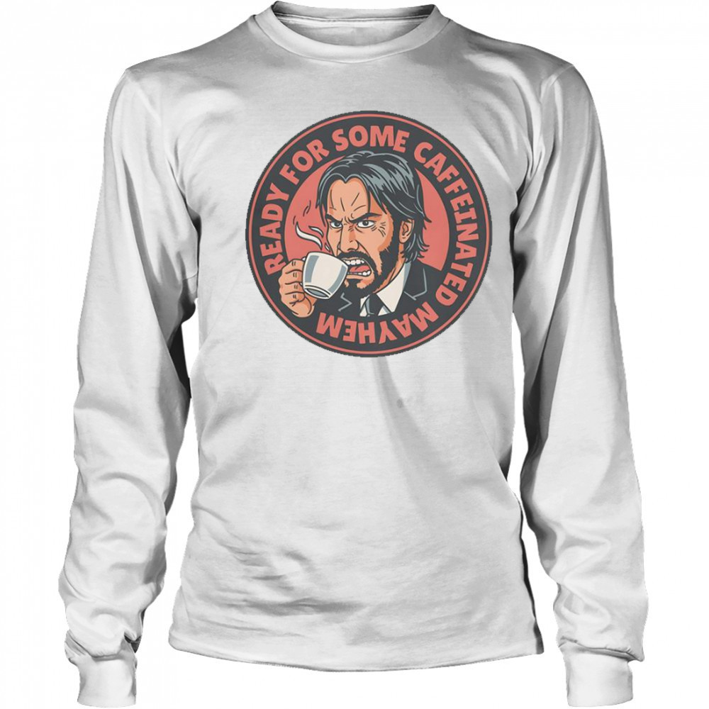 John Wick Caffeinated Mayhem T-Shirt Long Sleeved