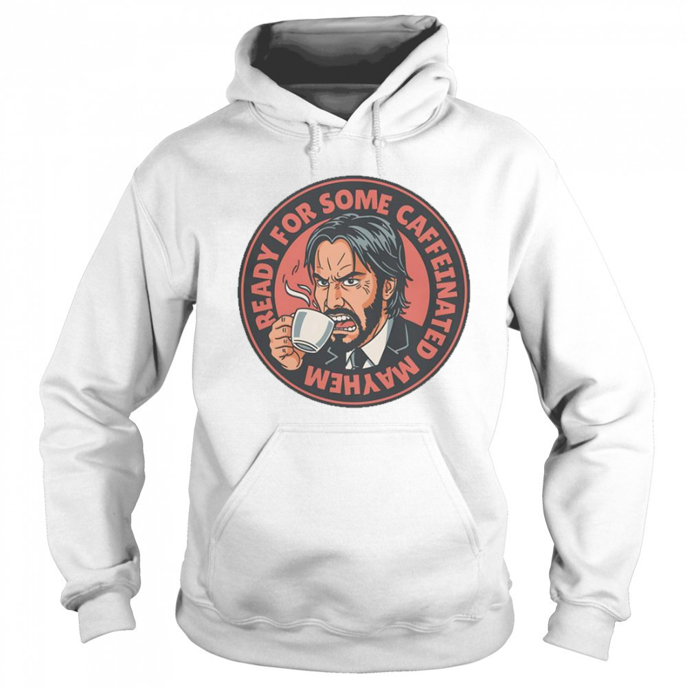 John Wick Caffeinated Mayhem T-Shirt Hoodie