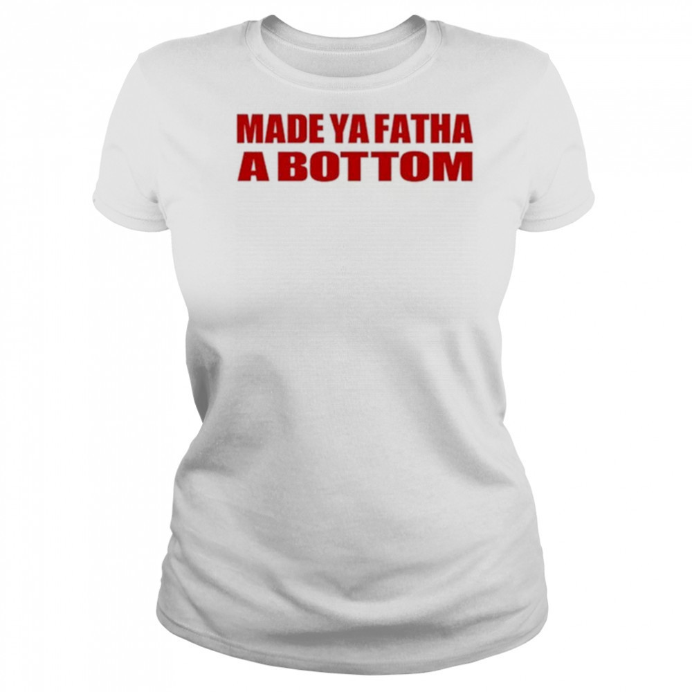 Made Ya Fatha Bottom T-shirt Women's T-shirt