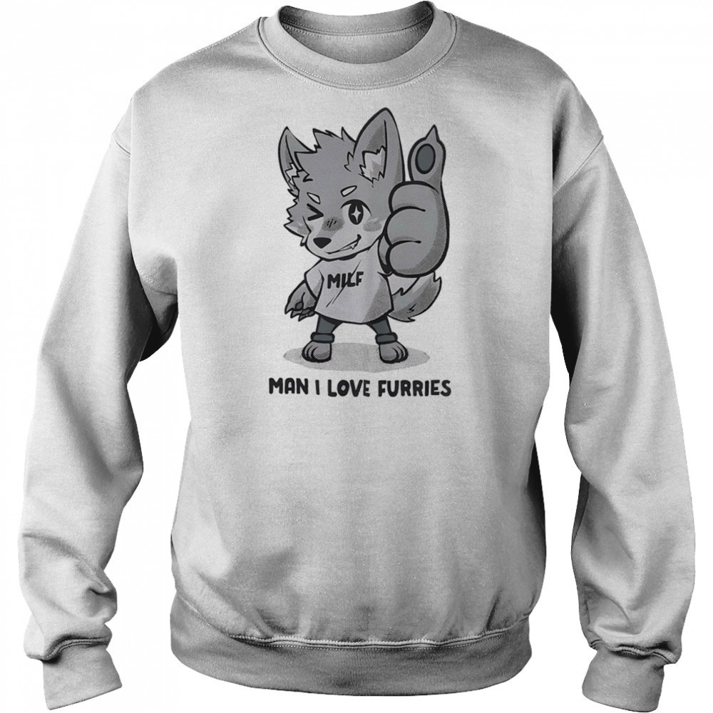 MILF man I love Furries shirt Sweatshirt