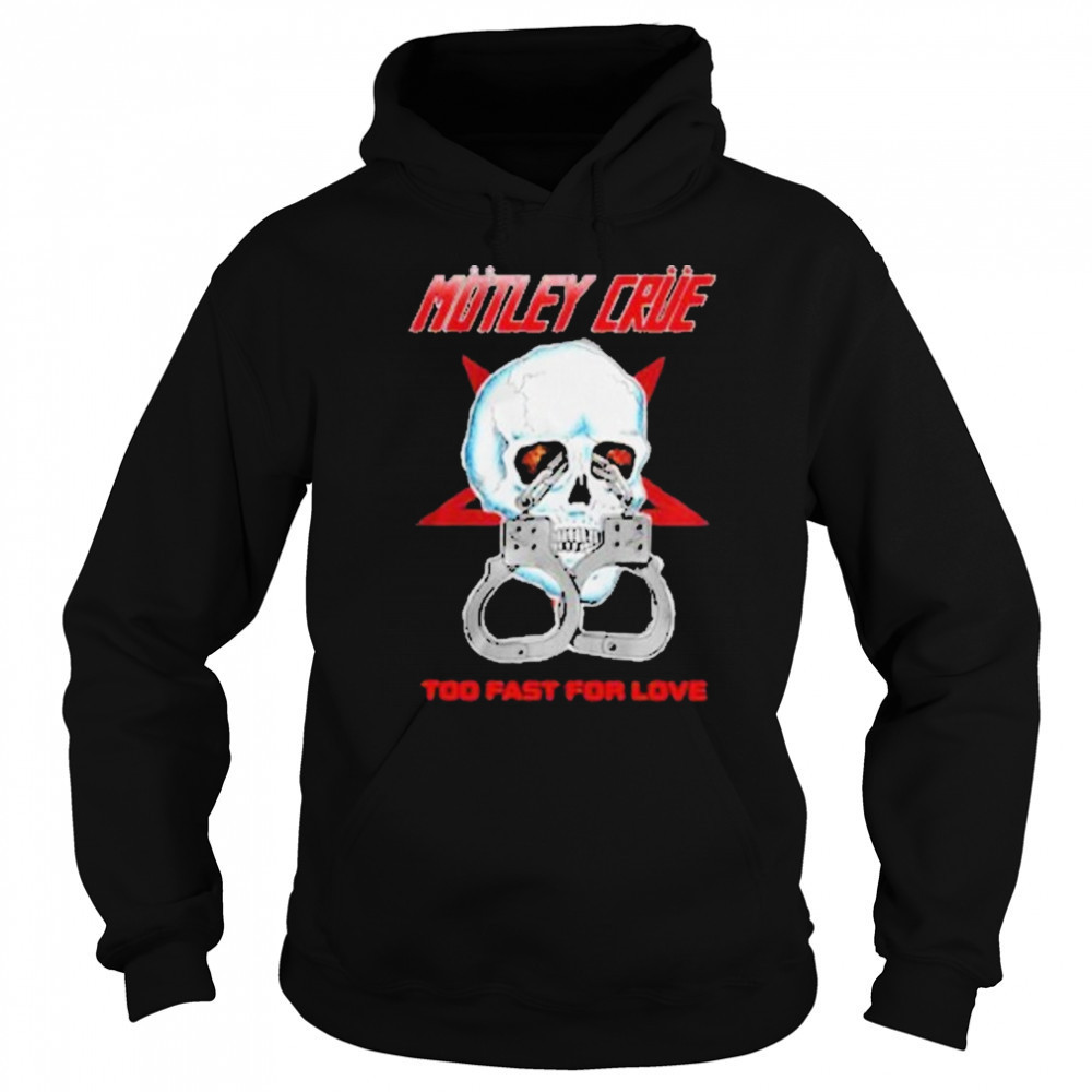 Motley Crue Too Fast Love Skull Shirt Hoodie