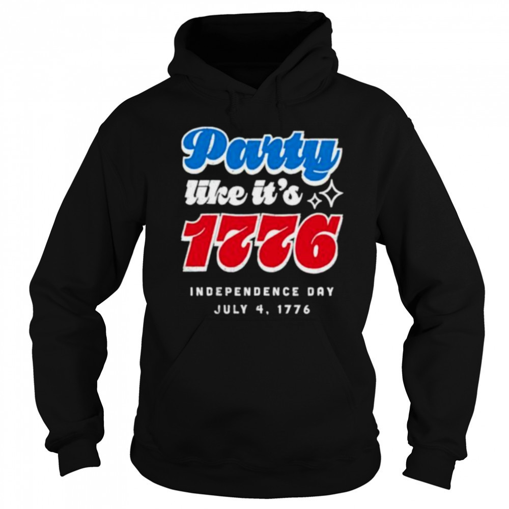 Party like it’s 1776 Independence Day Fourth of July shirt Hoodie