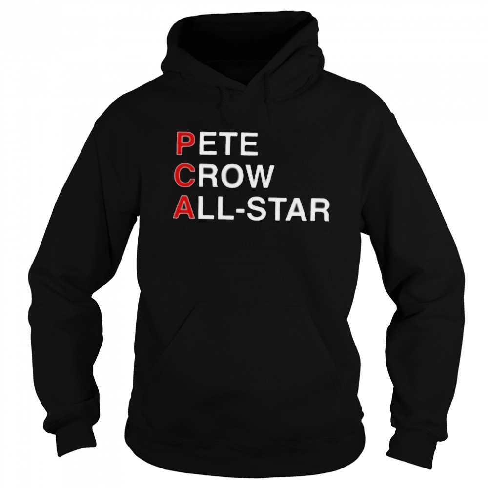 PCA Pete crow All Star shirt Hoodie