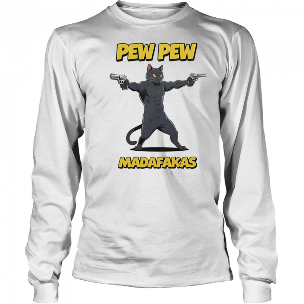 Pew Pew Madafakas Cat guns shirt Long Sleeved