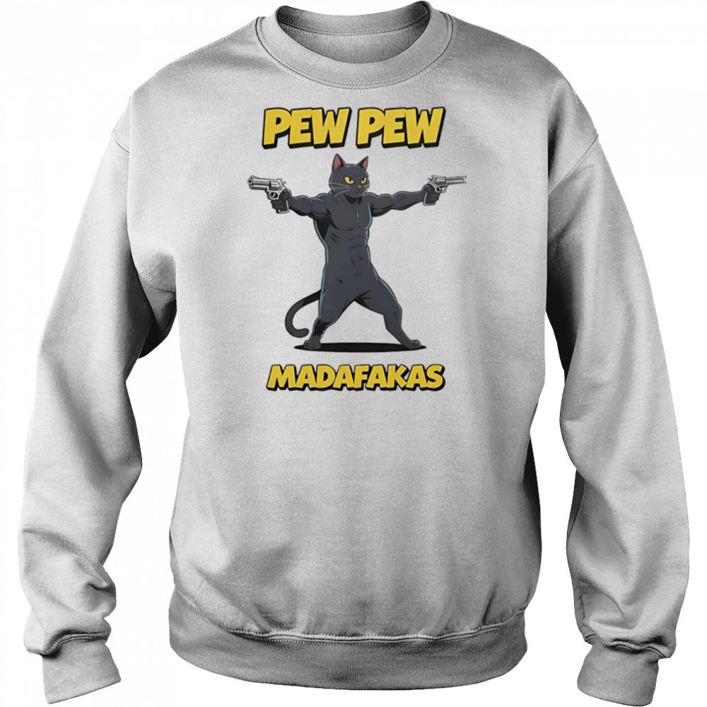 Pew Pew Madafakas Cat guns shirt Sweatshirt