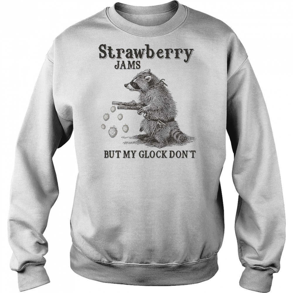 Raccoon strawberry jams but my glock don’t shirt Sweatshirt