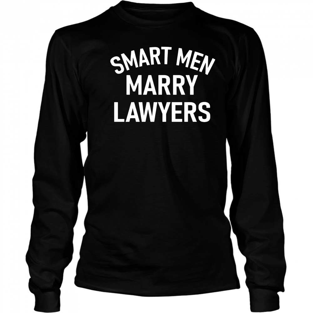 Smart men marry lawyers shirt Long Sleeved