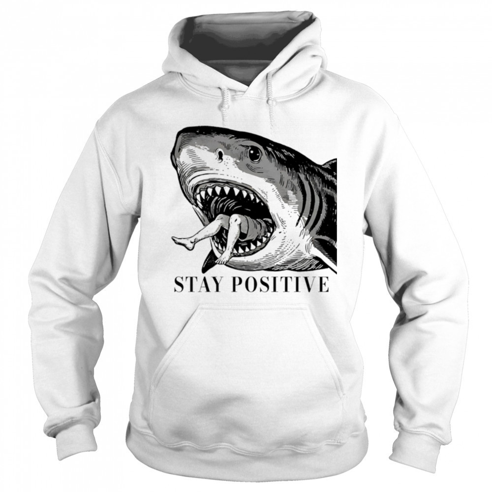 Stay Positive Shark vintage shirt Hoodie
