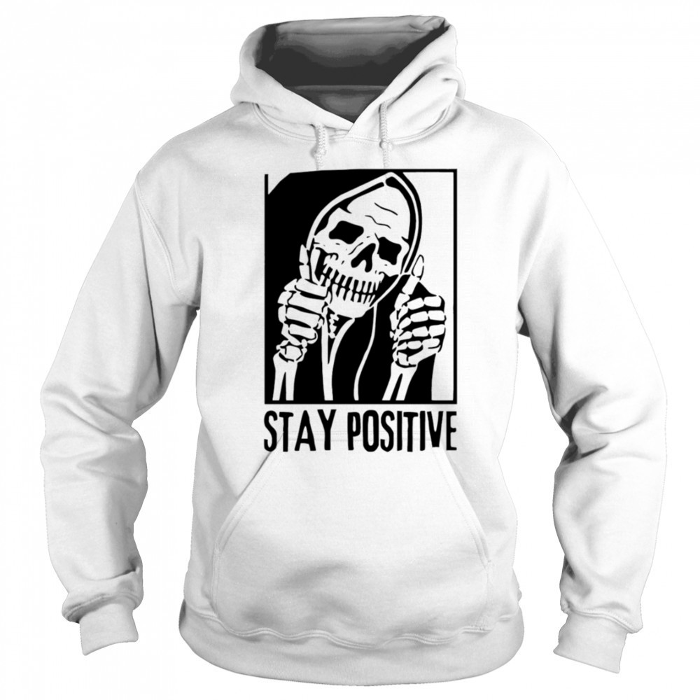 Stay Positive Skull death shirt Hoodie
