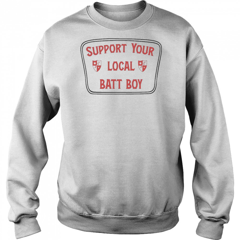 Support Your Local Batt Boy T-shirt Sweatshirt