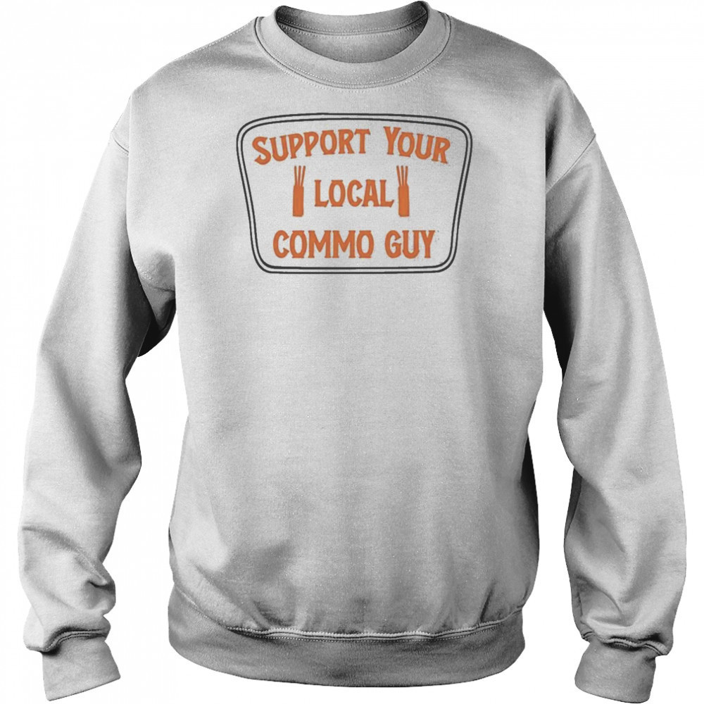 Support Your Local Commo Guy T-shirt Sweatshirt