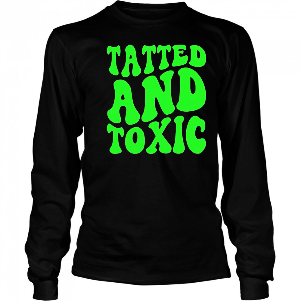 Tatted and toxic brat shirt Long Sleeved
