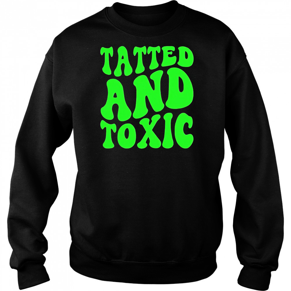 Tatted and toxic brat shirt Sweatshirt